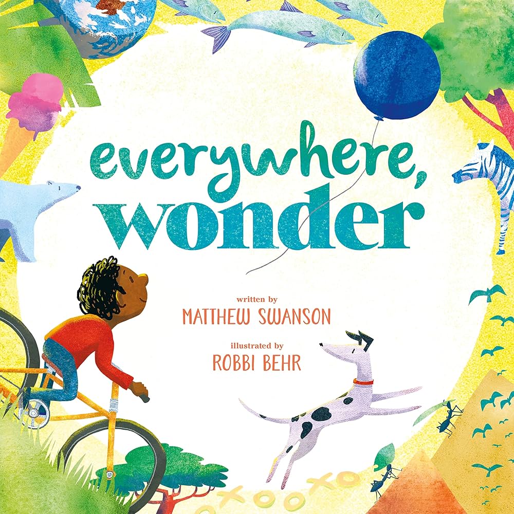Book Cover of Everywhere, Wonder by Matthew Swanson. A boy riding a bike, chasing a balloon with a dog