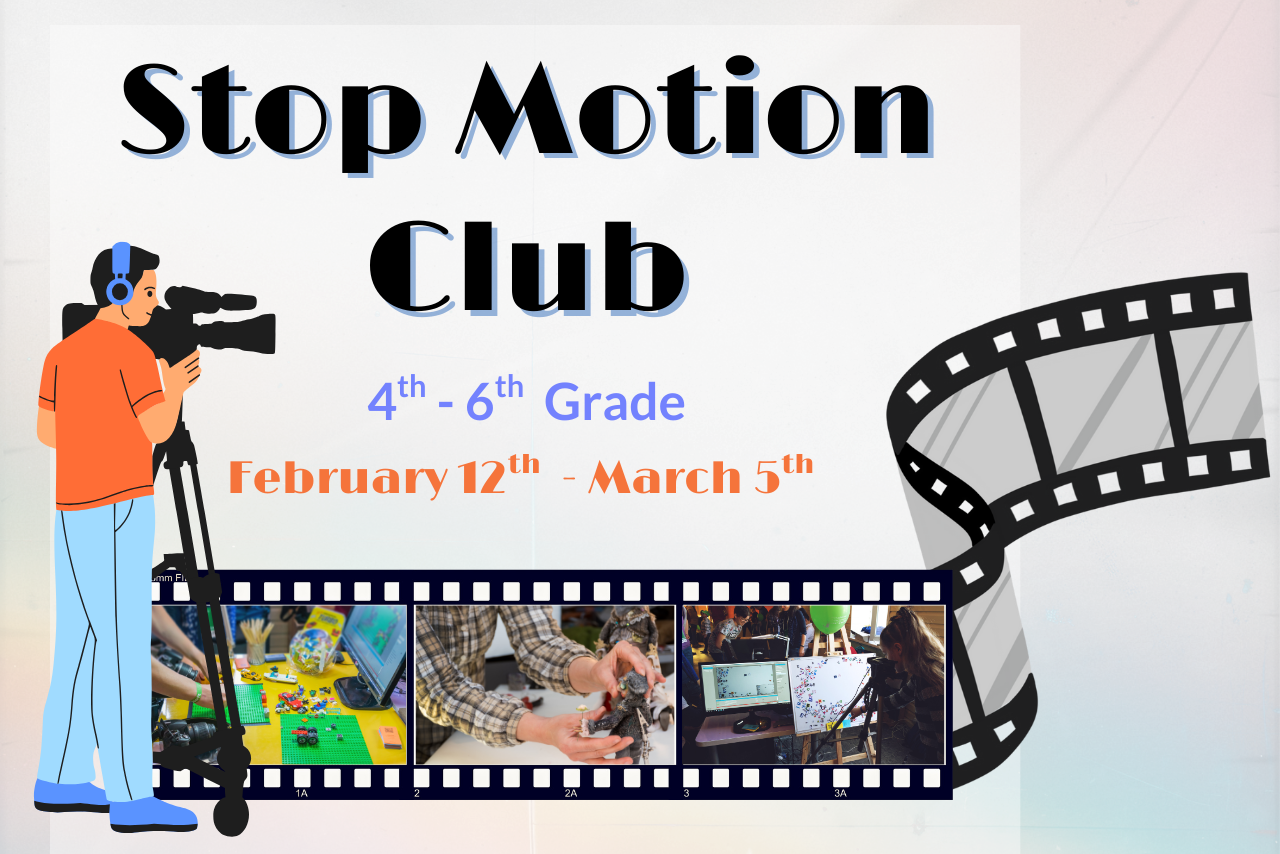 Stop Motion Club. 4th-6th Grade. 2/12-3/5. Decorative film along the bottom