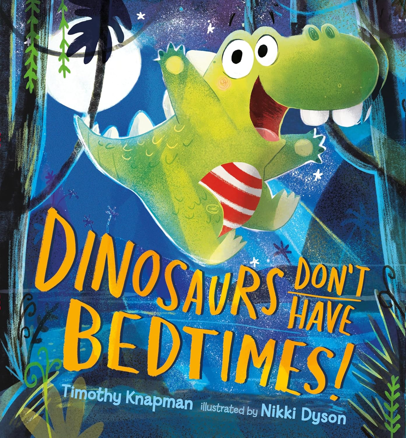 Book Cover of Dinosaurs Don't Have Bedtimes!