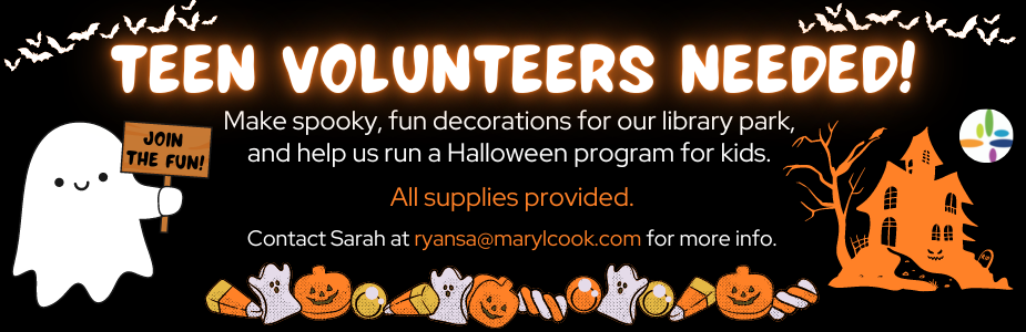 Teen Volunteers needed for Library program in October. Contact Sarah at ryansa@marylcook.com for more info